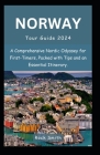 Norway Tour Guide 2024: A Comprehensive Nordic Odyssey for First-Timers, Packed with Tips and an Essential Itinerary. Cover Image