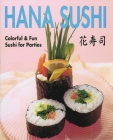 Hana Sushi: Colorful & Fun Sushi for Parties Cover Image
