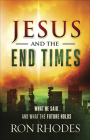 Jesus and the End Times: What He Said...and What the Future Holds By Ron Rhodes Cover Image