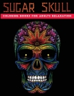sugar skull coloring books for adults relaxation: 30 + Easy & beautiful dia de los muertos designs To Draw By Jane Adult Cover Image