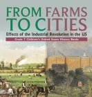 From Farms to Cities: Effects of the Industrial Revolution in the US Grade 7 Children's United States History Books Cover Image