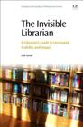 The Invisible Librarian: A Librarian's Guide to Increasing Visibility and Impact Cover Image