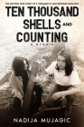 Ten Thousand Shells and Counting: A Memoir By Nadija Mujagic Cover Image