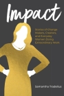 Impact: Stories of Change Makers, Creators, and Everyday Women Doing Extraordinary Work Cover Image