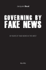 Governing by Fake News: 30 Years of Fake News in the West By Jacques Baud Cover Image