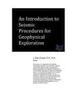 An Introduction to Seismic Procedures for Geophysical Exploration (Geotechnical Engineering) By J. Paul Guyer Cover Image