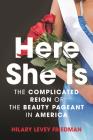 Here She Is: The Complicated Reign of the Beauty Pageant in America By Hilary Levey Friedman Cover Image