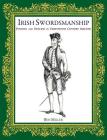 Irish Swordsmanship: Fencing and Dueling in Eighteenth Century Ireland By Ben Miller Cover Image