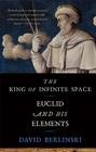 The King of Infinite Space: Euclid and His Elements By David Berlinski Cover Image