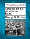 A Treatise on the Principles of Rating. By George B. Rosher Cover Image