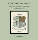 A Very Special Family: The House of Joseph Thomas Raad, Georgetown, S.C. By John Kenny Cover Image
