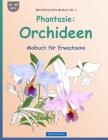 BROCKHAUSEN Malbuch Bd. 3 - Phantasie: Orchideen: Malbuch für Erwachsene Cover Image