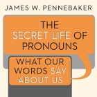 The Secret Life of Pronouns: What Our Words Say about Us By James W. Pennebaker, Robert Fass (Read by) Cover Image