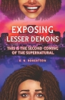 Exposing Lesser Demons: This is the second coming of the supernatural. Cover Image