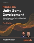 Hands-On Unity Game Development - Fourth Edition: Unlock the power of Unity 2023 and build your dream game Cover Image