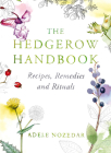 The Hedgerow Handbook: Recipes, Remedies and Rituals By Adele Nozedar Cover Image