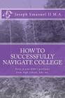 How to successfully navigate college: Even if you didn't graduate from high school, like me. By Joseph David Emanuel II Cover Image