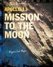 Apollo 13: Mission to the Moon (True Survival) By Virginia Loh-Hagan Cover Image