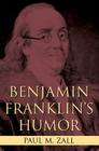 Benjamin Franklin's Humor By Paul M. Zall Cover Image