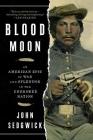 Blood Moon: An American Epic of War and Splendor in the Cherokee Nation By John Sedgwick Cover Image