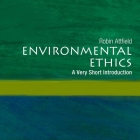 Environmental Ethics: A Very Short Introduction (Very Short Introductions) By Shaun Grindell (Read by), Robin Attfield Cover Image