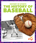 The History of Baseball (History of Sports) By Brendan Flynn Cover Image