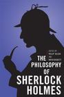 The Philosophy of Sherlock Holmes (Philosophy of Popular Culture) Cover Image