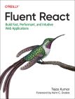 Fluent React: Build Fast, Performant, and Intuitive Web Applications By Tejas Kumar Cover Image