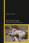 The Violent Hero: Heracles in the Greek Imagination By Katherine Lu Hsu Cover Image
