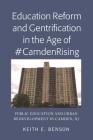Education Reform and Gentrification in the Age of #CamdenRising; Public Education and Urban Redevelopment in Camden, NJ By Keith E. Benson Cover Image