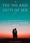 The In and Outs of Sex: A Comprehensive Guide for Young Men Cover Image