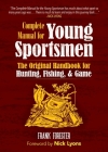 The Complete Manual for Young Sportsmen: The Original Handbook for Hunting, Fishing, & Game By Frank Forester, Nick Lyons (Foreword by) Cover Image