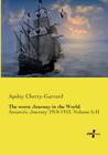 The worst Journey in the World: Antarctic Journey 1910-1913. Volume I+II By Apsley Cherry-Garrard Cover Image