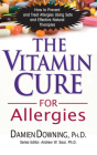 The Vitamin Cure for Allergies: How to Prevent and Treat Allergies Using Safe and Effective Natural Therapies By Damien Downing Cover Image