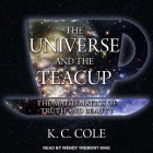 The Universe and the Teacup Lib/E: The Mathematics of Truth and Beauty By K. C. Cole, Wendy Tremont King (Read by) Cover Image