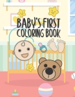 Baby's First Coloring Book: 25 Pages For Baby Or Toddler To Scribble & Enjoy Great Gift For Boy Girl Birthday Holiday Or Baby Shower By Giggles and Kicks Cover Image