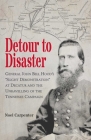 Detour to Disaster: General John Bell Hood's Slight Demonstration at Decatur and the Unraveling of the Tennessee Campaign By Noel Carpenter Cover Image
