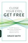 Close Your Eyes, Get Free: Use Self-Hypnosis to Reduce Stress, Quit Bad Habits, and Achieve Greater Relaxation and Focus Cover Image