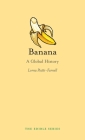 Banana: A Global History (Edible) By Lorna Piatti-Farnell Cover Image