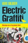 Electric Graffiti: Musings on a Facebook Wall By Gus Silber Cover Image