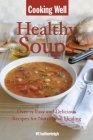 Cooking Well: Healthy Soups: Over 75 Easy and Delicious Recipes for Nutritional Healing By Anna Krusinski (Editor) Cover Image