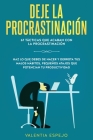 Deje la procrastinación: 67 tácticas que acaban con la procrastinación: Haz lo que debes de hacer y derrota tus malos hábitos, pequeños atajos By Valentia Espejo Cover Image