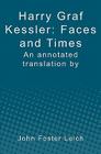 Harry Graf Kessler: Faces and Times: an annotated translation by John Foster Leich Cover Image
