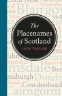 The Placenames of Scotland By Iain Taylor Cover Image