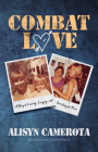 Combat Love: A Story of Leaving, Longing, and Searching for Home By Alisyn Camerota Cover Image
