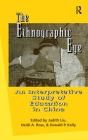 The Ethnographic Eye: Interpretive Studies of Education in China (Reference Books in International Education (Garland Publishing) #47) By Heidi Ross, Judith Liu Cover Image