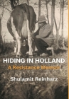 Hiding in Holland: A Resistance Memoir By Shulamit Reinharz Cover Image