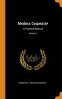Modern Carpentry: A Practical Manual; Volume 1 By Frederick Thomas Hodgson Cover Image