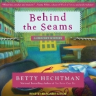 Behind the Seams Lib/E By Betty Hechtman, Margaret Strom (Read by) Cover Image