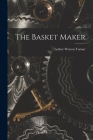 The Basket Maker By Luther Weston Turner Cover Image
